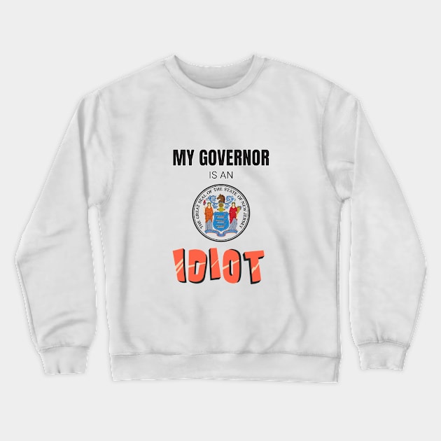 My governor is an idiot - New Jersey Crewneck Sweatshirt by Vanilla Susu